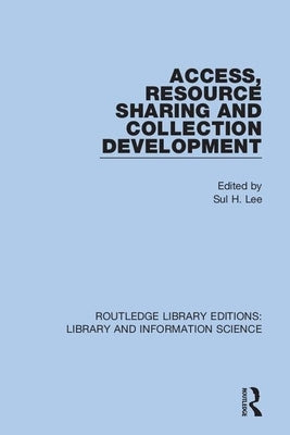 Access, Resource Sharing and Collection Development by Lee, Sul H.