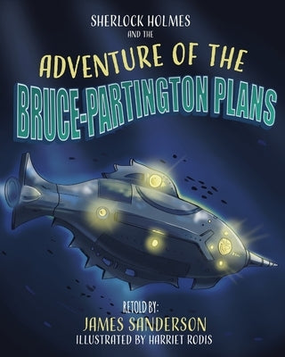 Sherlock Holmes and the Adventure of the Bruce Partington Plans by Sanderson, James