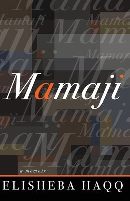 Mamaji: A Memoir by Haqq, Elisheba