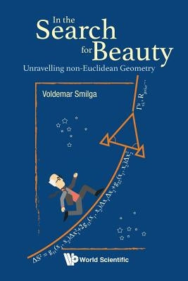 In the Search for Beauty: Unravelling Non-Euclidean Geometry by Smilga, Voldemar