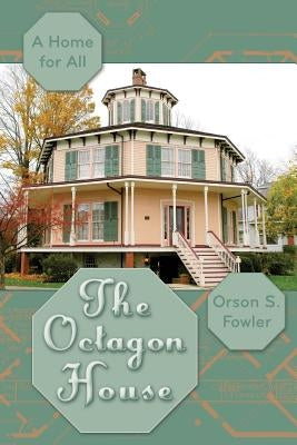 The Octagon House: A Home for All by Fowler, Orson Squire