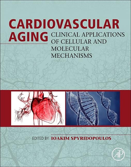 Cardiovascular Aging: Clinical Applications of Cellular and Molecular Mechanisms by Spyridopoulos, Iokim