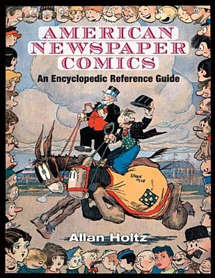 American Newspaper Comics: An Encyclopedic Reference Guide by Holtz, Allan