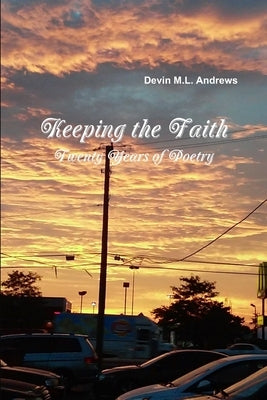 Keeping the Faith: Twenty Years of Poetry by Andrews, Devin M. L.