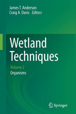 Wetland Techniques: Volume 2: Organisms by Anderson, James T.