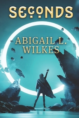 Seconds by Wilkes, Abigail L.