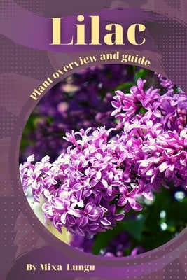 Lilac: Plant overview and guide by Lungu, Mixa