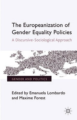 The Europeanization of Gender Equality Policies: A Discursive-Sociological Approach by Lombardo, Emanuela
