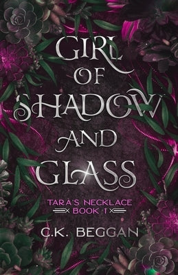 Girl of Shadow and Glass: A Portal Fantasy by Beggan, C. K.