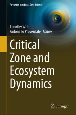 Critical Zone and Ecosystem Dynamics by White, Timothy