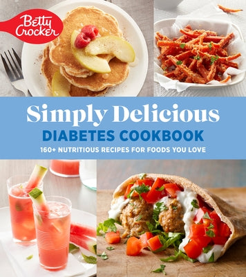 Betty Crocker Simply Delicious Diabetes Cookbook: 160+ Nutritious Recipes for Foods You Love by Betty Crocker