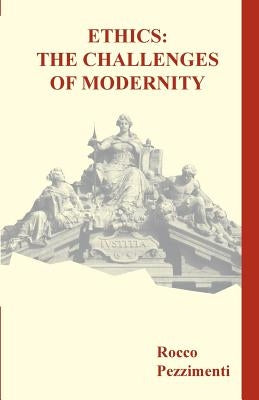 Ethics: The Challenges of Modernity by Pezzimenti, Rocco