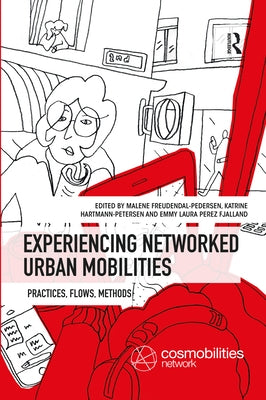Experiencing Networked Urban Mobilities: Practices, Flows, Methods by Freudendal-Pedersen, Malene