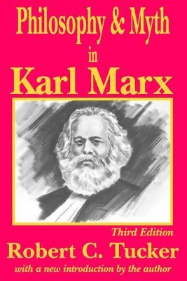 Philosophy and Myth in Karl Marx by Tucker, Robert C.