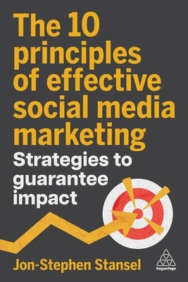 The 10 Principles of Effective Social Media Marketing: Strategies to Guarantee Impact by Stansel, Jon-Stephen