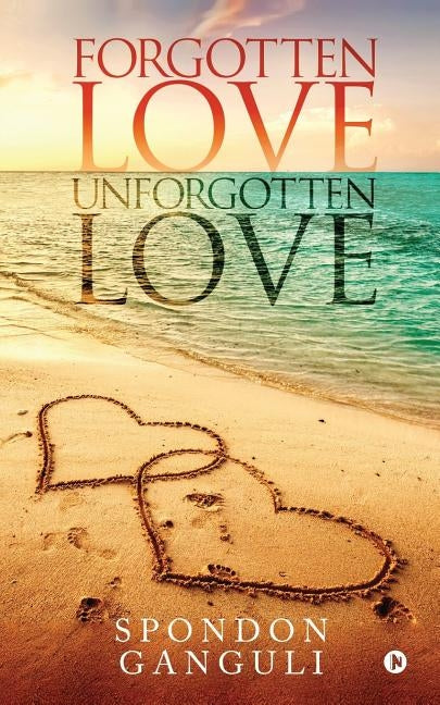 Forgotten Love/Unforgotten Love by Spondon Ganguli