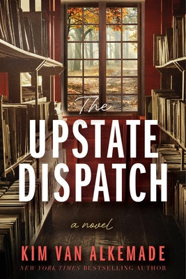 The Upstate Dispatch by Van Alkemade, Kim