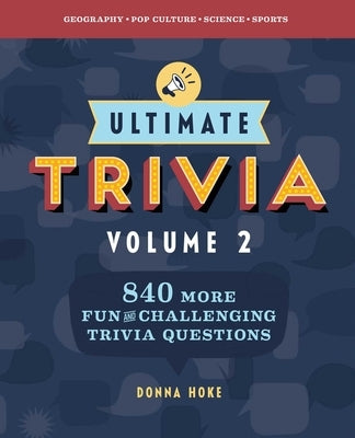 Ultimate Trivia, Volume 2: 840 More Fun and Challenging Trivia Questions by Hoke, Donna