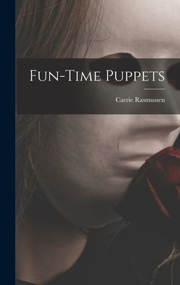 Fun-time Puppets by Rasmussen, Carrie