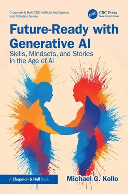 Future-Ready with Generative AI: Skills, Mindsets, and Stories in the Age of AI by Kollo, Michael G.
