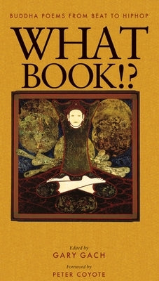 What Book!?: Buddha Poems from Beat to Hiphop by Gach, Gary