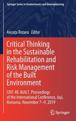 Critical Thinking in the Sustainable Rehabilitation and Risk Management of the Built Environment: Crit-Re-Built. Proceedings of the International Conf by Rotaru, Ancuța