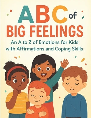 ABC of Big Feelings: An A to Z of Emotions for Kids with Affirmations and Coping Skills by Studio, Little Leap