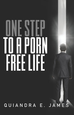 One Step To A Porn Free Life by James, Quiandra E.