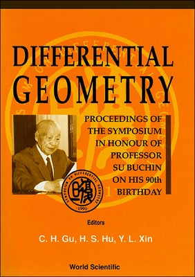 Differential Geometry - Proceedings of the Symposium in Honor of Prof Su Buchin on His 90th Birthday by Gu, Chaohao