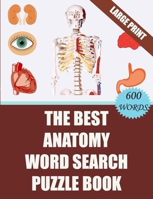 The Best Anatomy Word Search Puzzle Book: 40 Challenging Word Search Puzzles -600 words- for your Free Time (With Solutions) by Publishing, Creative Puzzles