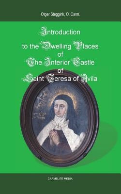 Introduction to the Dwelling Places of the Interior Castle of Saint Teresa of Avila by Steggink, Otger