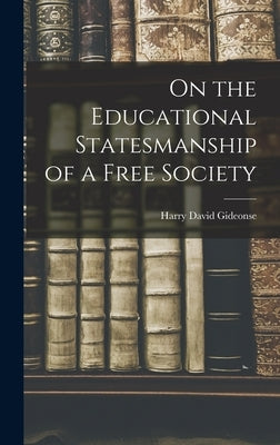 On the Educational Statesmanship of a Free Society by Gideonse, Harry David 1901-1985