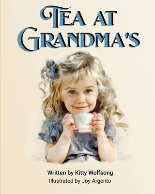 Tea at Grandma's: A story about sharing tea time and the love of nature and trees by Argento, Joy