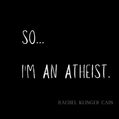 So...I'm An Atheist by Klinger Cain, Rachel