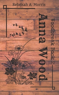 Anna Wood by Morris, Rebekah A.