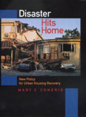Disaster Hits Home: New Policy for Urban Housing Recovery by Comerio, Mary C.