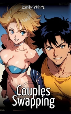 Couples Swapping: Sexy Erotic Stories for Adults Illustrated with Hentai Images - Naked Pictures by White, Emily