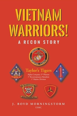 Vietnam Warriors! A Recon Story: Taylor's Tigers Alpha Company 2nd Platoon 1st Reconnaissance Battalion 1st Marine Division by Morningstorm Usmc, J. Boyd