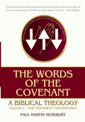 The Words of the Covenant: A Biblical Theology, Volume 2: New Testament Continuation by Henebury, Paul Martin