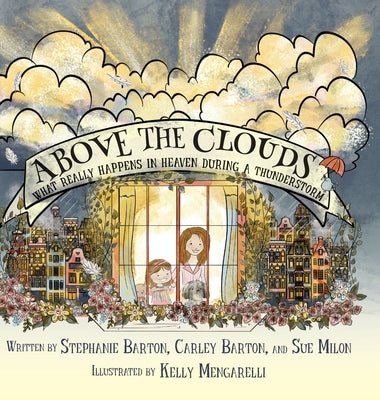 Above the Clouds: What Really Happens in Heaven During a Thunderstorm by Mengarelli, Kelly