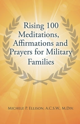 Rising 100 Meditations, Affirmations and Prayers for Military Families by Ellison, Michele P.