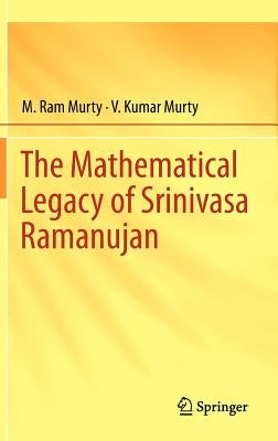 The Mathematical Legacy of Srinivasa Ramanujan by Murty, M. Ram