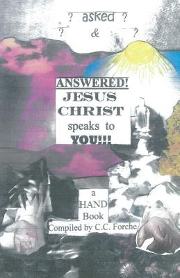 Asked And Answered Jesus Christ Speaks To You by Forche, C. C.