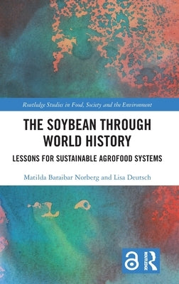 The Soybean Through World History: Lessons for Sustainable Agrofood Systems by Baraibar Norberg, Matilda