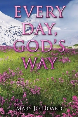 Every Day, God's Way by Hoard, Mary Jo