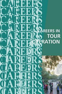Careers in Tour Operation: Travel Marketing by Institute for Careers Research