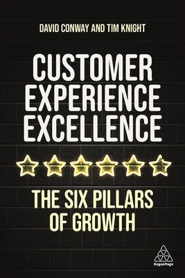 Customer Experience Excellence: The Six Pillars of Growth by Knight, Tim