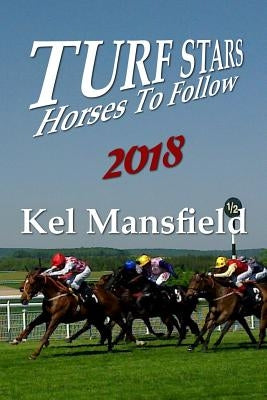 Turf Stars: Horses To Follow 2018 by Mansfield, Kel