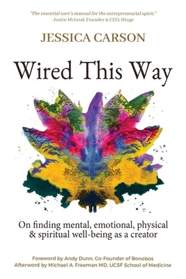 Wired This Way: On Finding Mental, Emotional, Physical, and Spiritual Well-being as a Creator by Carson, Jessica