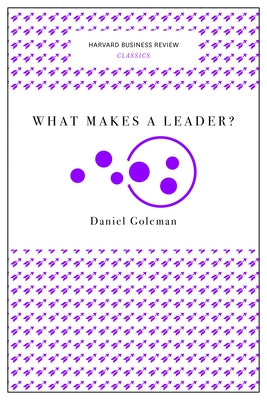 What Makes a Leader? by Goleman, Daniel